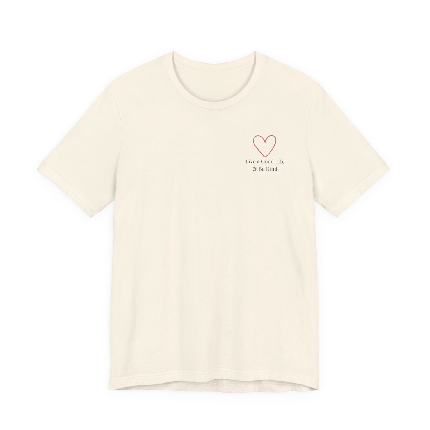 Live a Good Life & Be Kind Tee — Heart Graphic Inspirational T-Shirt